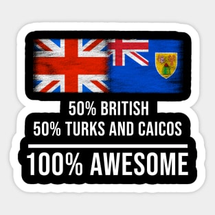 50% British 50% Turks And Caicos 100% Awesome - Gift for Turks And Caicos Heritage From Turks And Caicos Sticker